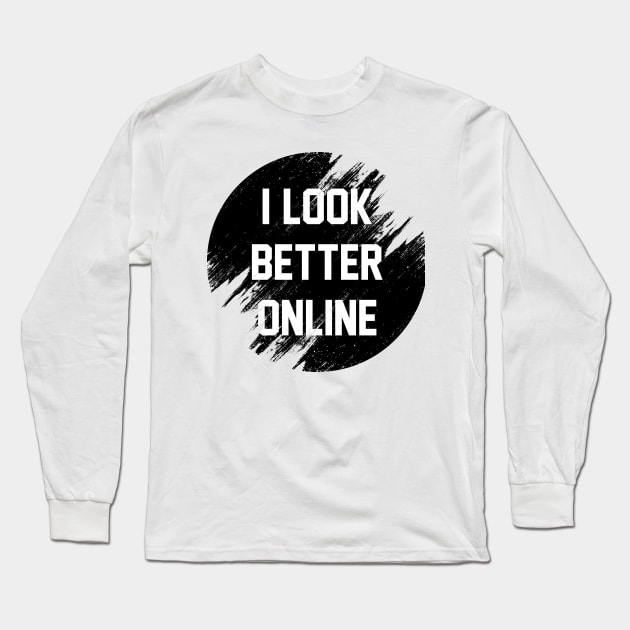 I look better online Long Sleeve T-Shirt by Sirgabi